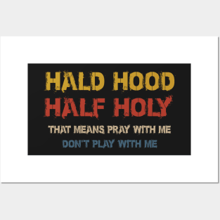 Half Hood Half Holy Pray With Me Don't Play With Me Posters and Art